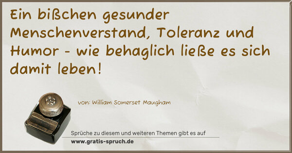 Spruch Visualisierung: Ein bißchen gesunder Menschenverstand, Toleranz und Humor - wie behaglich ließe es sich damit leben! 