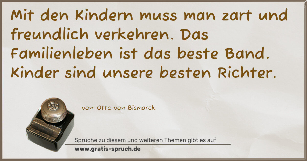 Spruchbild: Mit den Kindern muss man zart und freundlich verkehren. Das Familienleben ist das beste B …