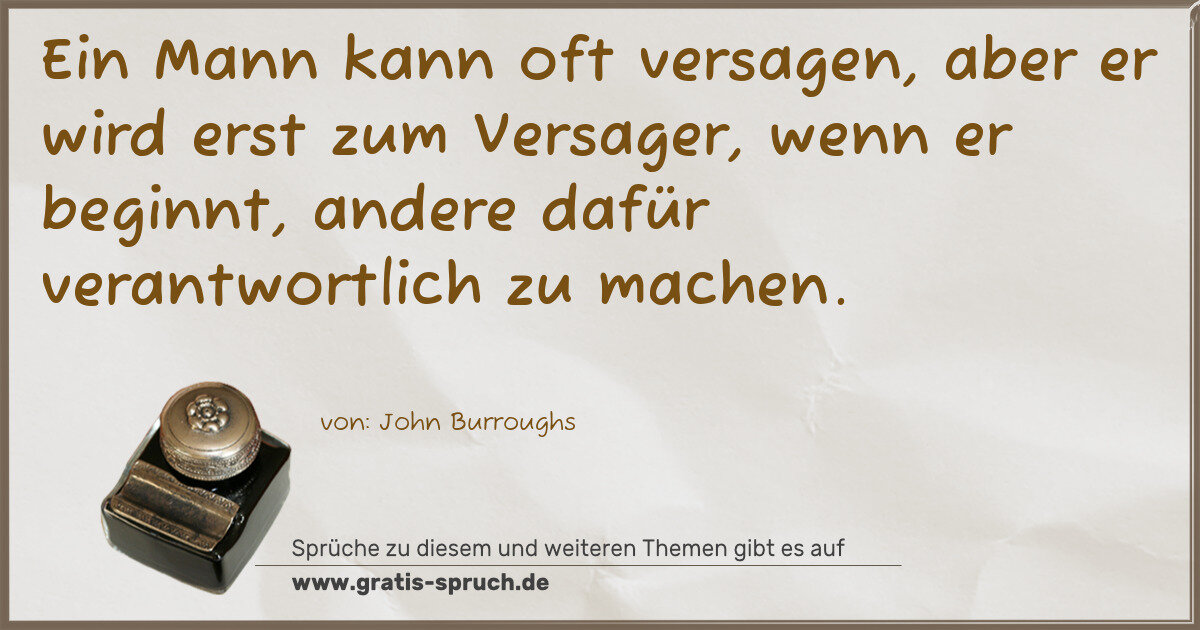 Spruchbild: Ein Mann kann oft versagen, aber er wird erst zum Versager, wenn er beginnt, andere dafü …