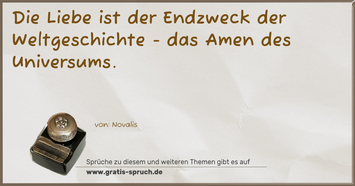 Spruchbild: Die Liebe ist der Endzweck der Weltgeschichte - das Amen des Universums.