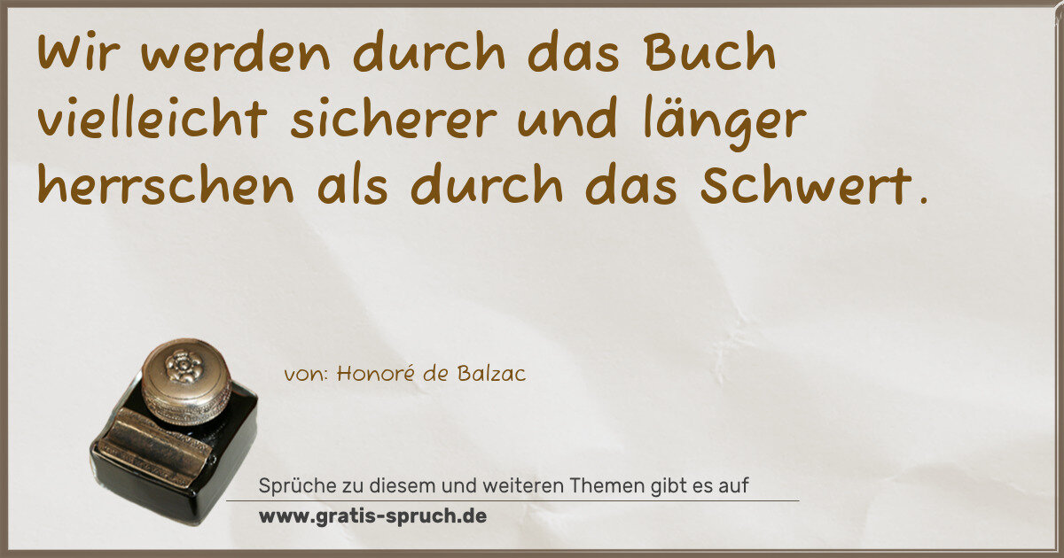 Spruchbild: Wir werden durch das Buch vielleicht sicherer und länger herrschen als durch das Schwert.