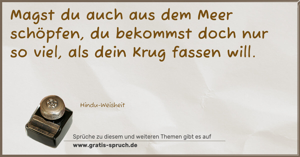 Spruchbild: Magst du auch aus dem Meer schöpfen, du bekommst doch nur so viel, als dein Krug fassen w …