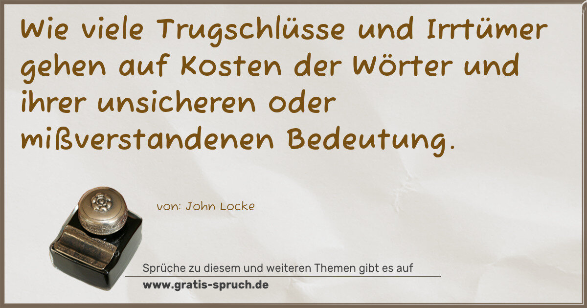 Spruchbild: Wie viele Trugschlüsse und Irrtümer gehen auf Kosten der Wörter und ihrer unsicheren oder …