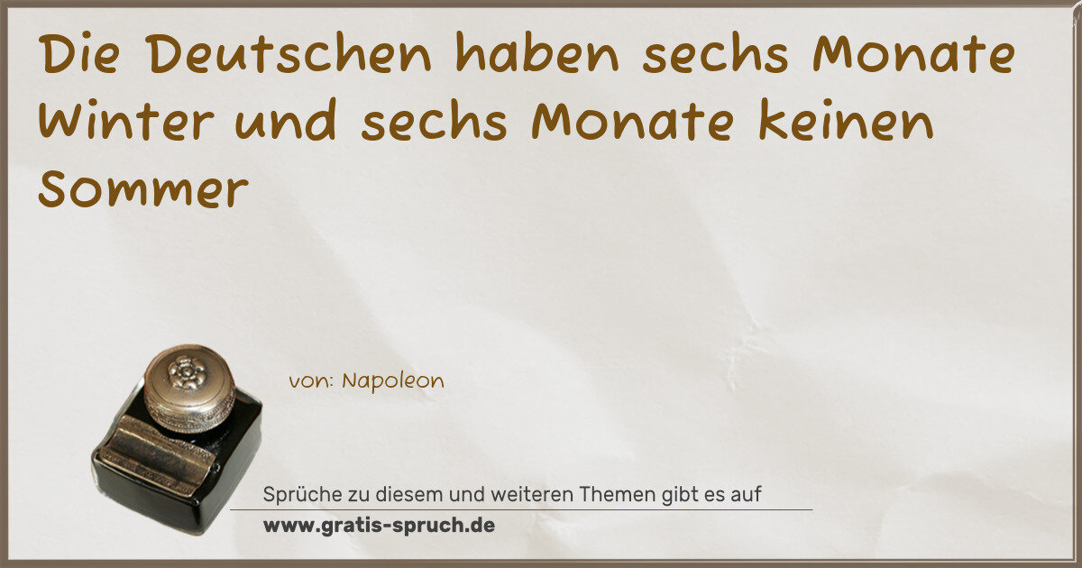 Spruchbild: Die Deutschen haben sechs Monate Winter und sechs Monate keinen Sommer
