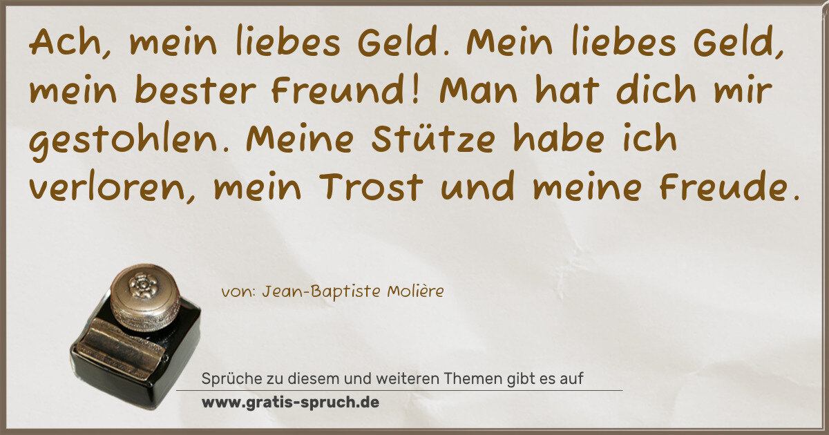 Spruchbild: Ach, mein liebes Geld. Mein liebes Geld, mein bester Freund! Man hat dich mir gestohlen. …