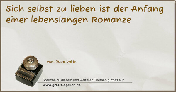 Spruch Visualisierung: Sich selbst zu lieben
ist der Anfang einer lebenslangen Romanze 