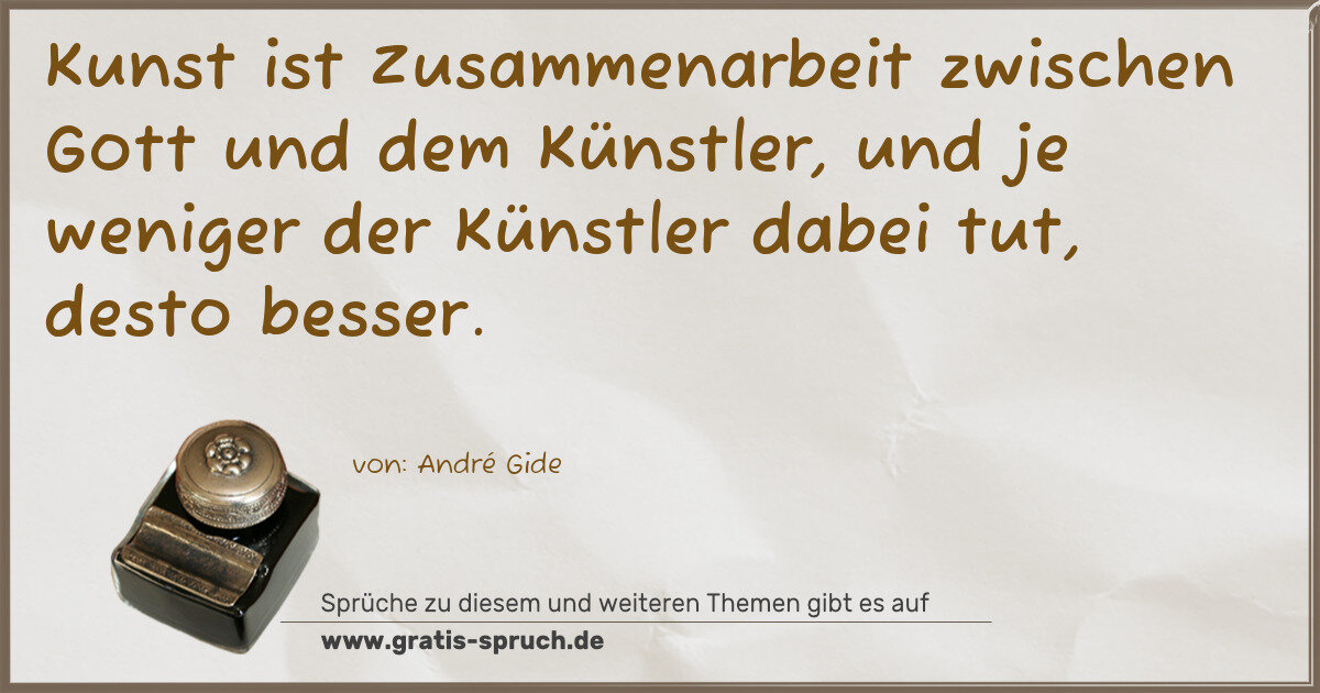 Spruchbild: Kunst ist Zusammenarbeit zwischen Gott und dem Künstler, und je weniger der Künstler dabei …