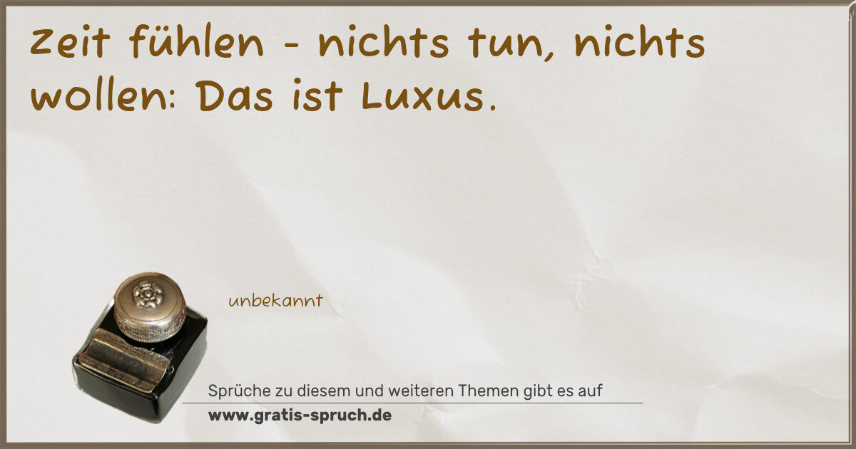 Spruchbild: Zeit fühlen - nichts tun, nichts wollen: Das ist Luxus.