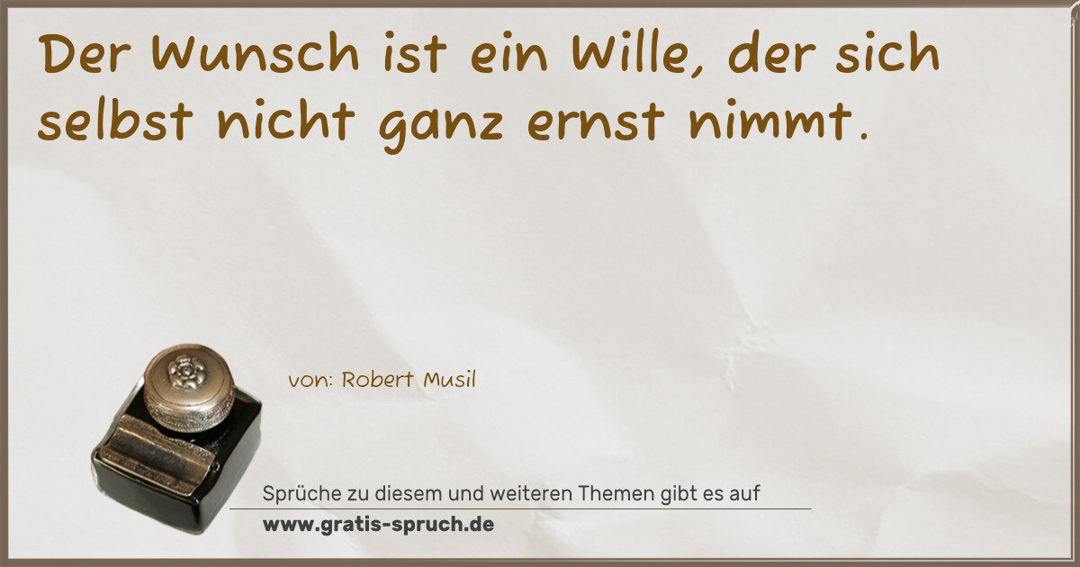 Spruchbild: Der Wunsch ist ein Wille, der sich selbst nicht ganz ernst nimmt.