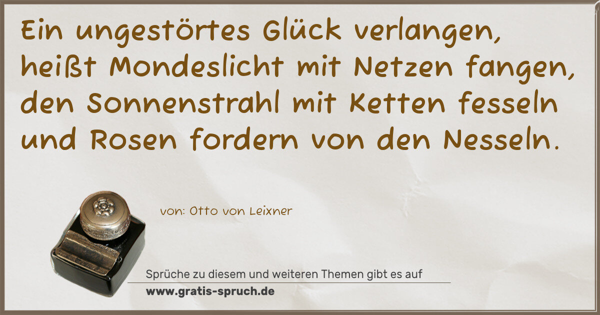 Spruchbild: Ein ungestörtes Glück verlangen, heißt Mondeslicht mit Netzen fangen, den Sonnenstrahl mit …