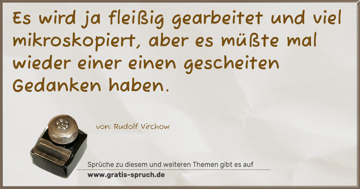 Spruchbild: Es wird ja fleißig gearbeitet und viel mikroskopiert, aber es müßte mal wieder einer einen …