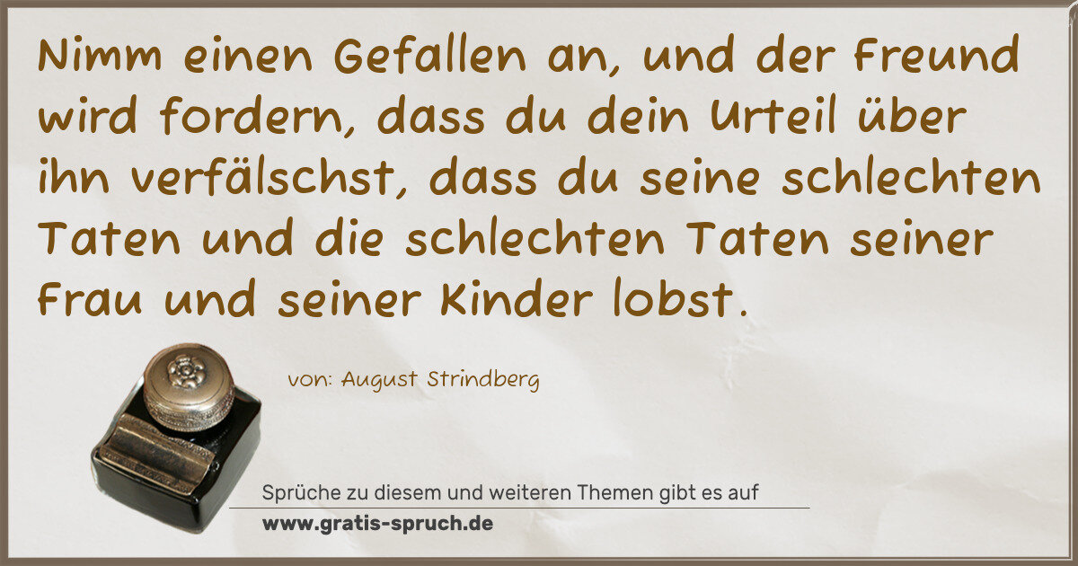 Spruchbild: Nimm einen Gefallen an, und der Freund wird fordern, dass du dein Urteil über ihn verfäls …