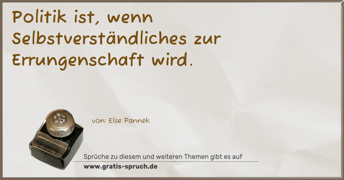 Spruchbild: Politik ist, wenn Selbstverständliches zur Errungenschaft wird.