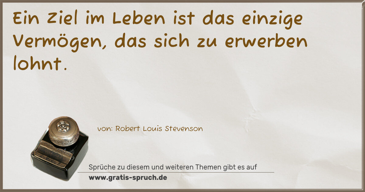 Spruchbild: Ein Ziel im Leben ist das einzige Vermögen, das sich zu erwerben lohnt.