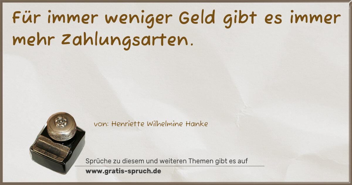 Spruchbild: Für immer weniger Geld gibt es immer mehr Zahlungsarten.