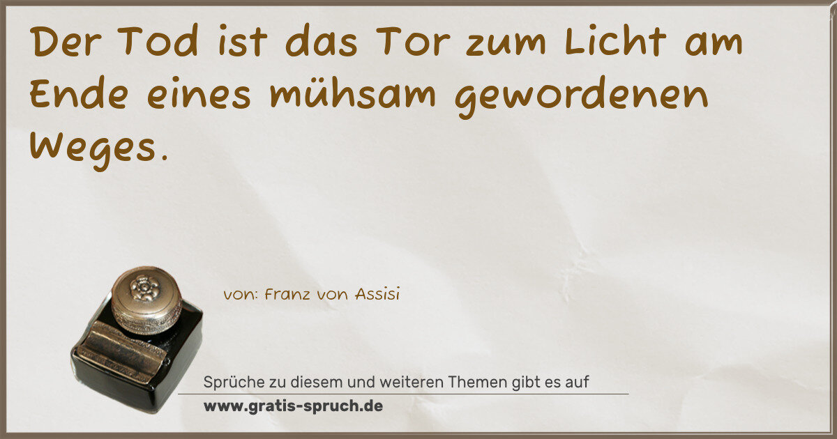 Spruchbild: Der Tod ist das Tor zum Licht am Ende eines mühsam gewordenen Weges.