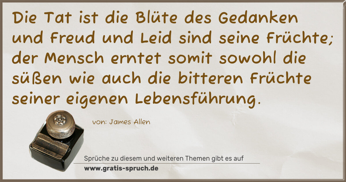 Spruchbild: Die Tat ist die Blüte des Gedanken und Freud und Leid sind seine Früchte; der Mensch ernte …