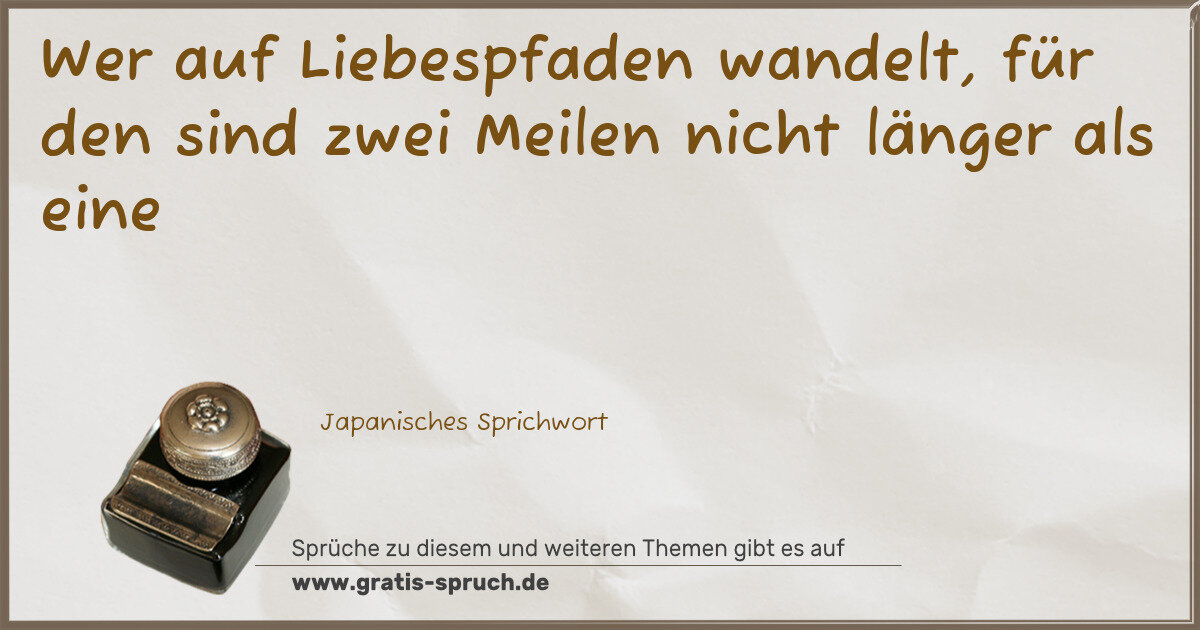 Spruchbild: Wer auf Liebespfaden wandelt, für den sind zwei Meilen nicht länger als eine