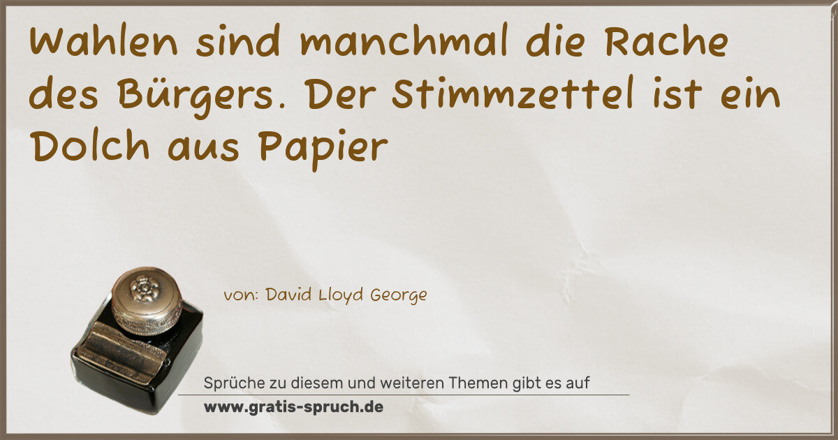 Spruchbild: Wahlen sind manchmal die Rache des Bürgers. Der Stimmzettel ist ein Dolch aus Papier