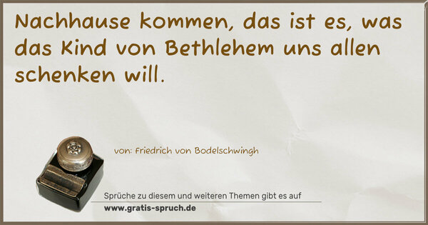 Spruch Visualisierung: Nachhause kommen,
das ist es, was das Kind von Bethlehem
uns allen schenken will.