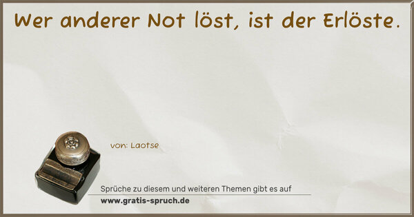 Spruch Visualisierung: Wer anderer Not löst, ist der Erlöste.