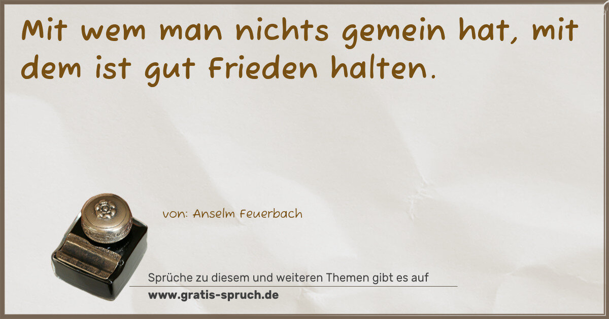 Spruchbild: Mit wem man nichts gemein hat, mit dem ist gut Frieden halten.