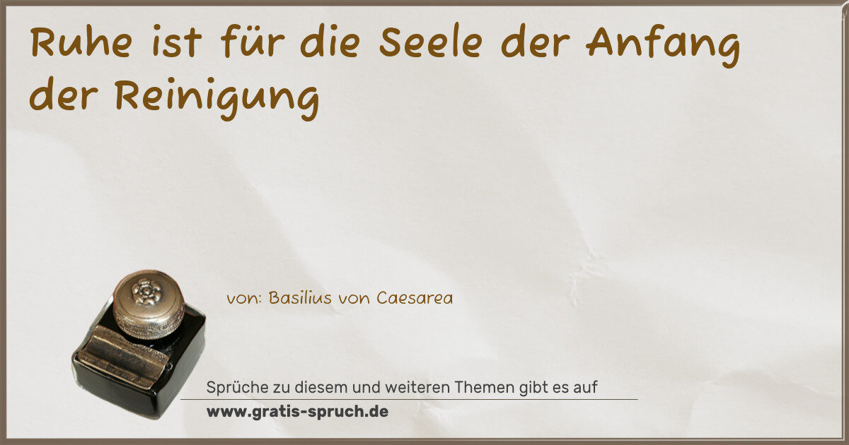 Spruchbild: Ruhe ist für die Seele der Anfang der Reinigung