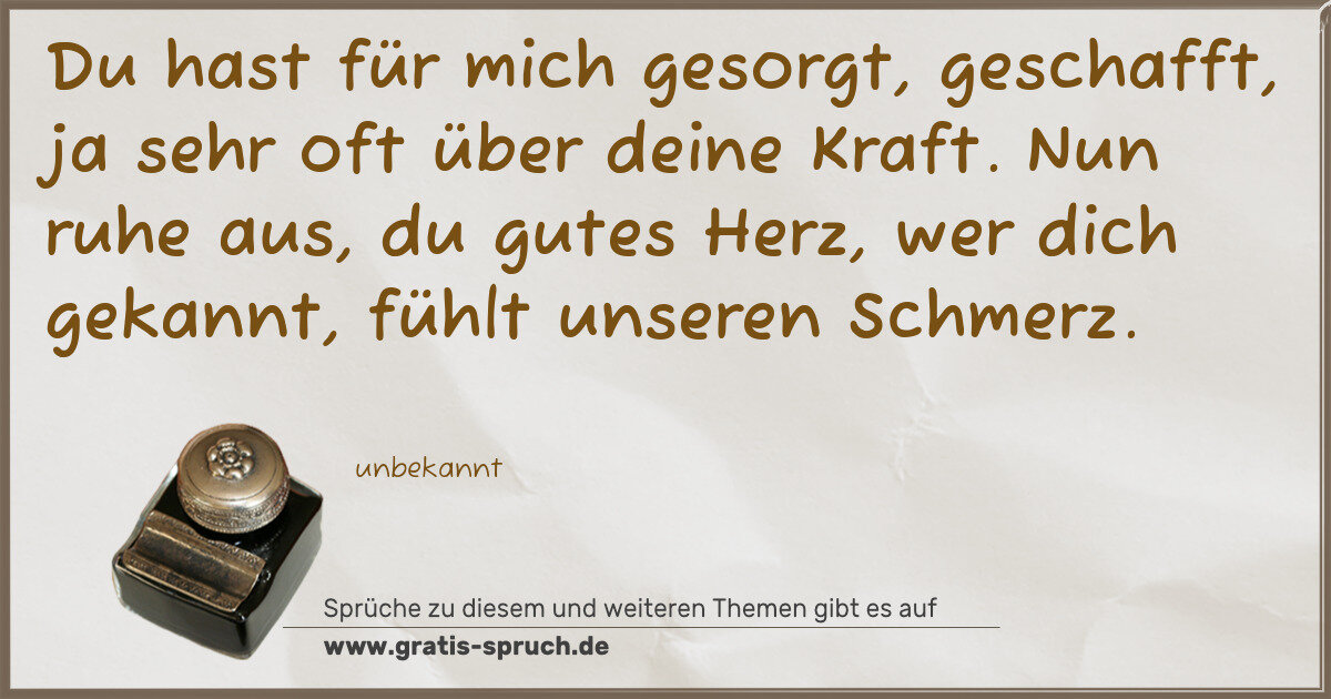 Spruchbild: Du hast für mich gesorgt, geschafft, ja sehr oft über deine Kraft. Nun ruhe aus, du gutes …