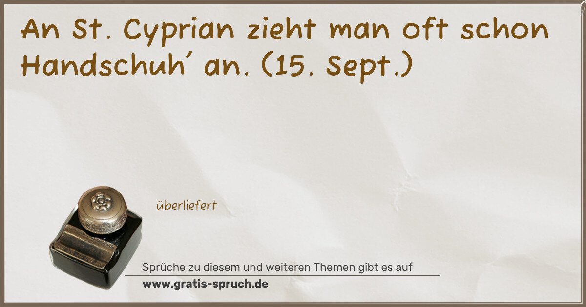 Spruchbild: An St. Cyprian zieht man oft schon Handschuh' an. (15. Sept.)