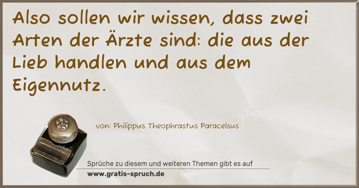 Spruchbild: Also sollen wir wissen, dass zwei Arten der Ärzte sind: die aus der Lieb handlen und aus …