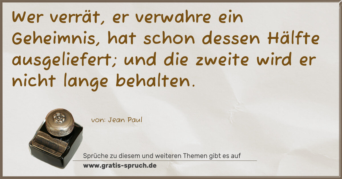 Spruchbild: Wer verrät, er verwahre ein Geheimnis, hat schon dessen Hälfte ausgeliefert; und die zweit …