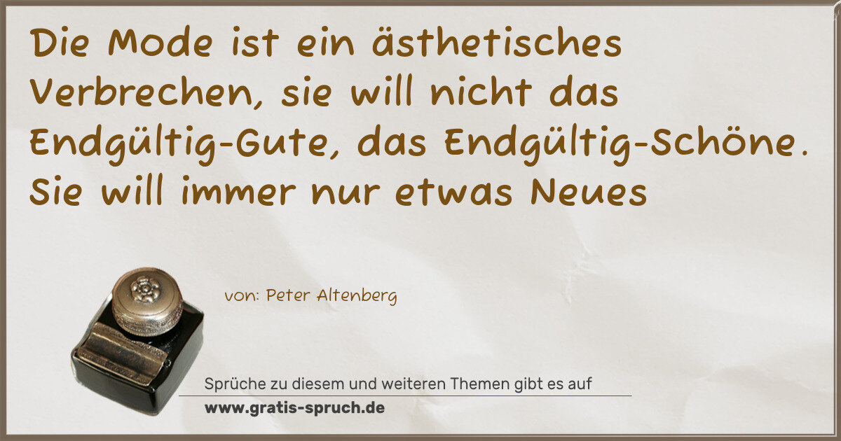 Spruchbild: Die Mode ist ein ästhetisches Verbrechen, sie will nicht das Endgültig-Gute, das Endgülti …