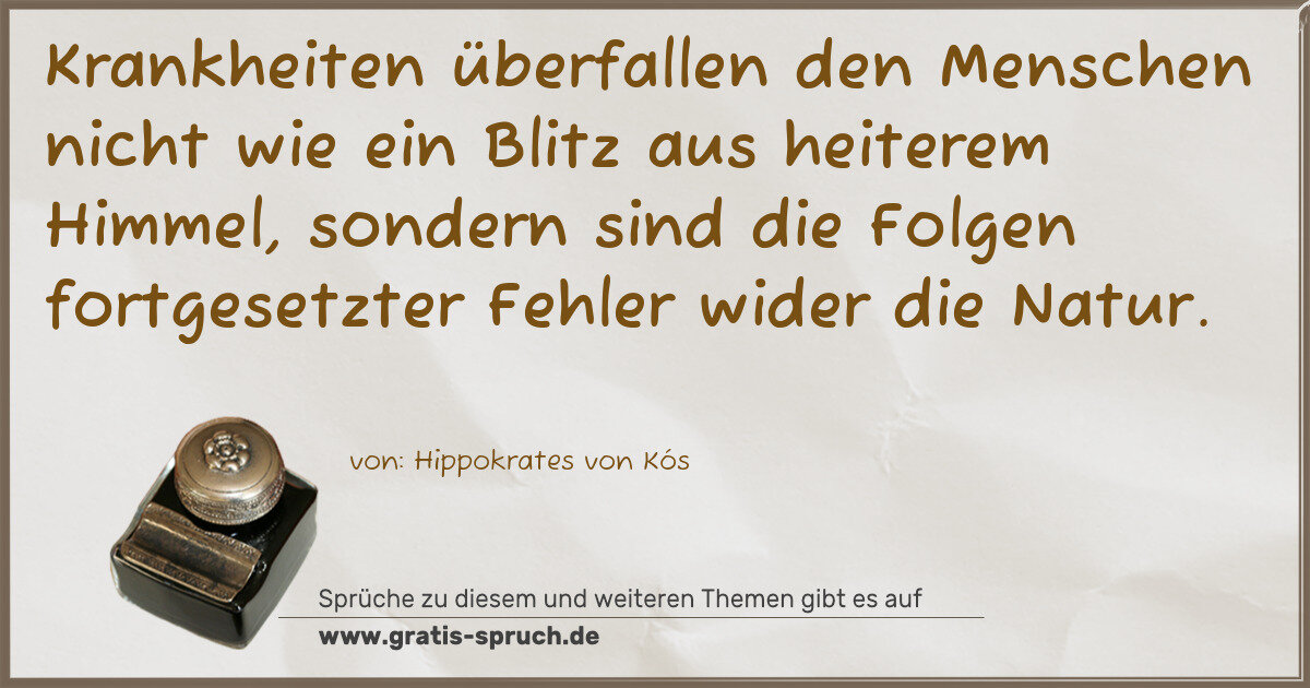 Spruchbild: Krankheiten überfallen den Menschen nicht wie ein Blitz aus heiterem Himmel, sondern sind …