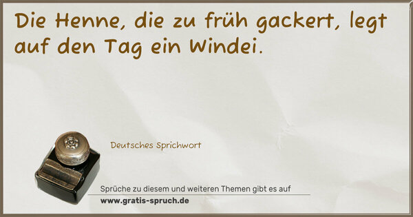 Spruch Visualisierung: Die Henne, die zu früh gackert, legt auf den Tag ein Windei.