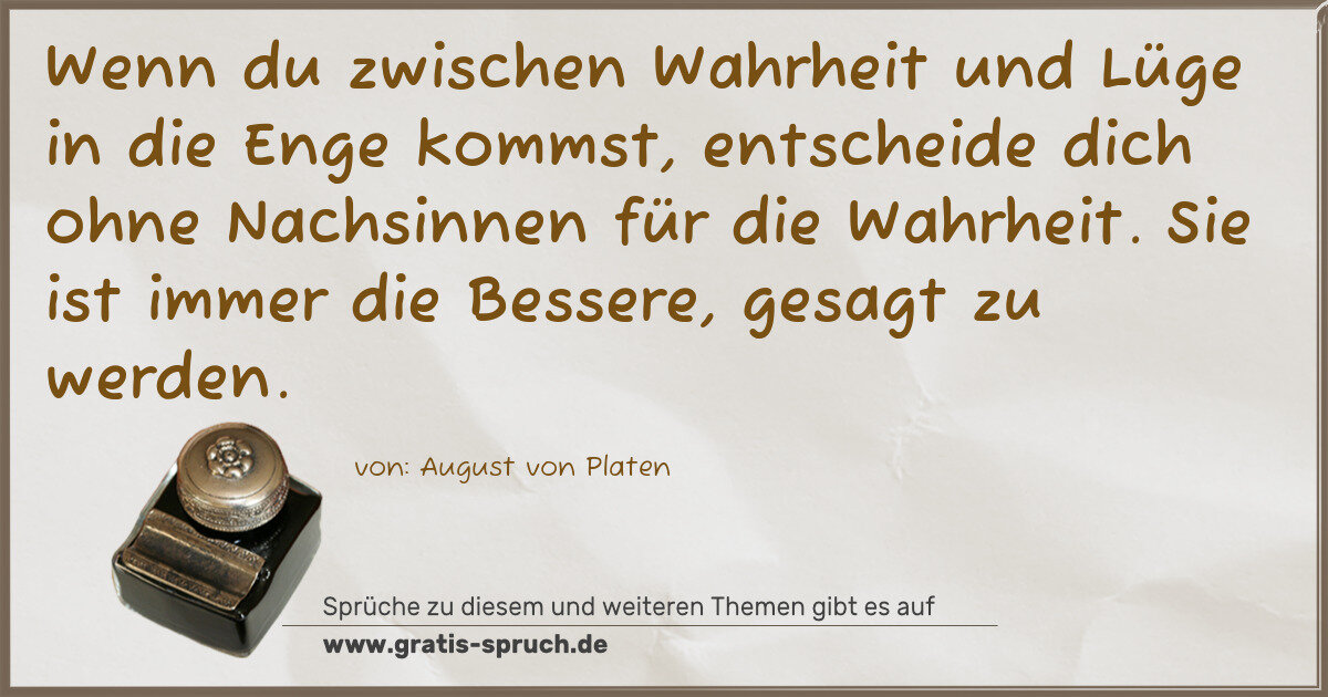 Spruchbild: Wenn du zwischen Wahrheit und Lüge in die Enge kommst, entscheide dich ohne Nachsinnen für …