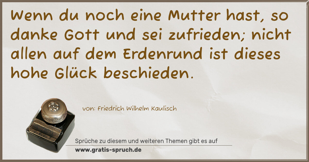 Spruchbild: Wenn du noch eine Mutter hast, so danke Gott und sei zufrieden; nicht allen auf dem Erden …