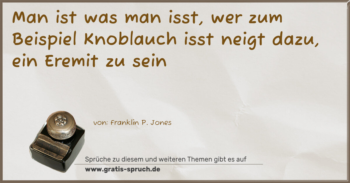 Spruchbild: Man ist was man isst, wer zum Beispiel Knoblauch isst neigt dazu, ein Eremit zu sein