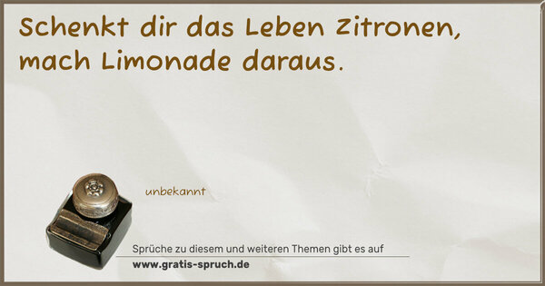 Spruch Visualisierung: Schenkt dir das Leben Zitronen, mach Limonade daraus.