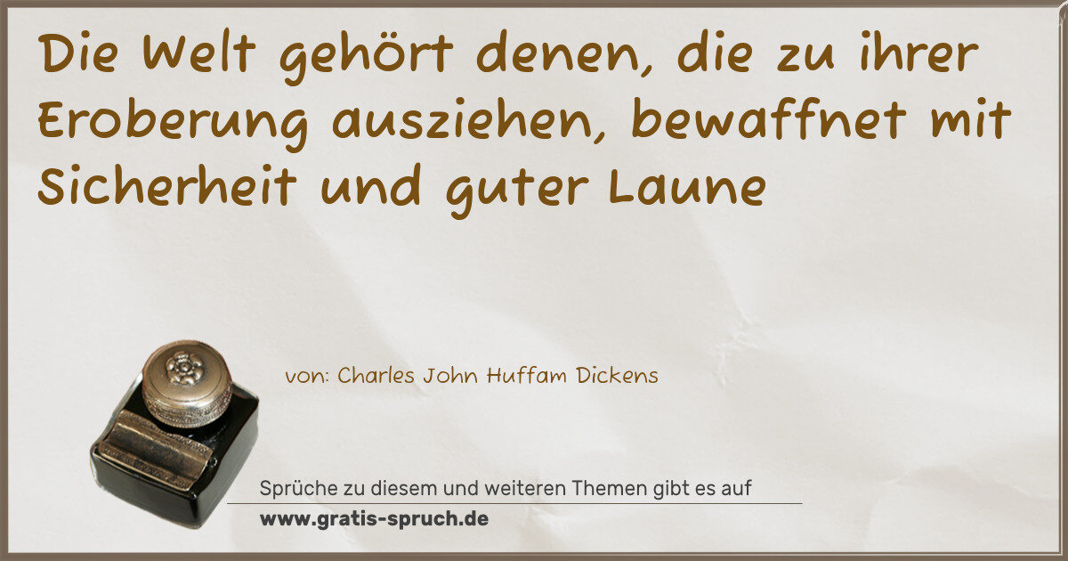 Spruchbild: Die Welt gehört denen, die zu ihrer Eroberung ausziehen, bewaffnet mit Sicherheit und gute …