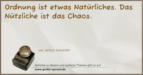 Spruch Visualisierung: Ordnung ist etwas Natürliches.
Das Nützliche ist das Chaos.