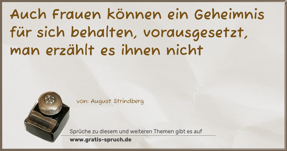 Spruchbild: Auch Frauen können ein Geheimnis für sich behalten, vorausgesetzt, man erzählt es ihnen ni …