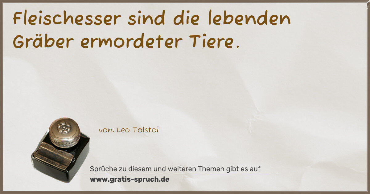 Spruchbild: Fleischesser sind die lebenden Gräber ermordeter Tiere.