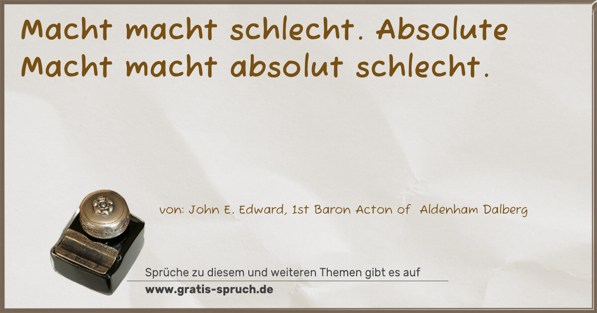 Spruchbild: Macht macht schlecht. Absolute Macht macht absolut schlecht.