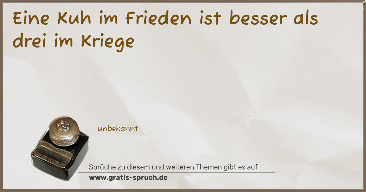 Spruchbild: Eine Kuh im Frieden ist besser als drei im Kriege