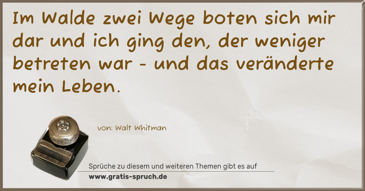 Spruchbild: Im Walde zwei Wege boten sich mir dar und ich ging den, der weniger betreten war - und da …