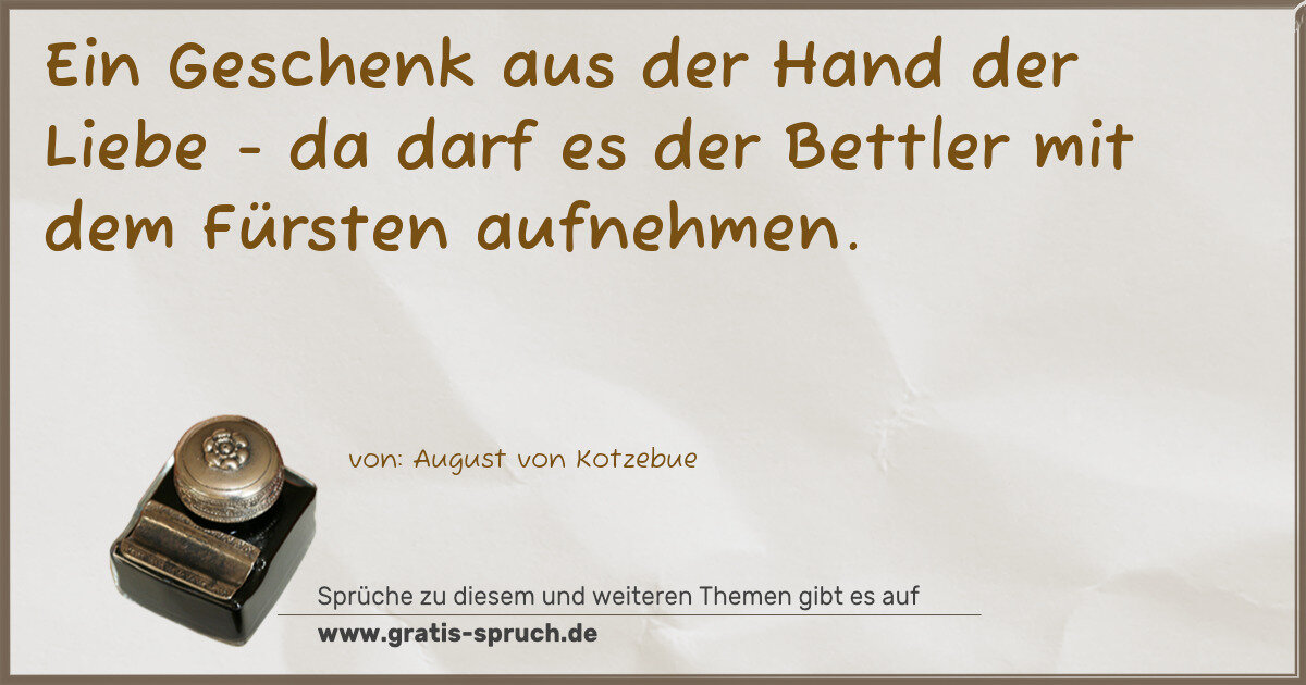 Spruchbild: Ein Geschenk aus der Hand der Liebe - da darf es der Bettler mit dem Fürsten aufnehmen.