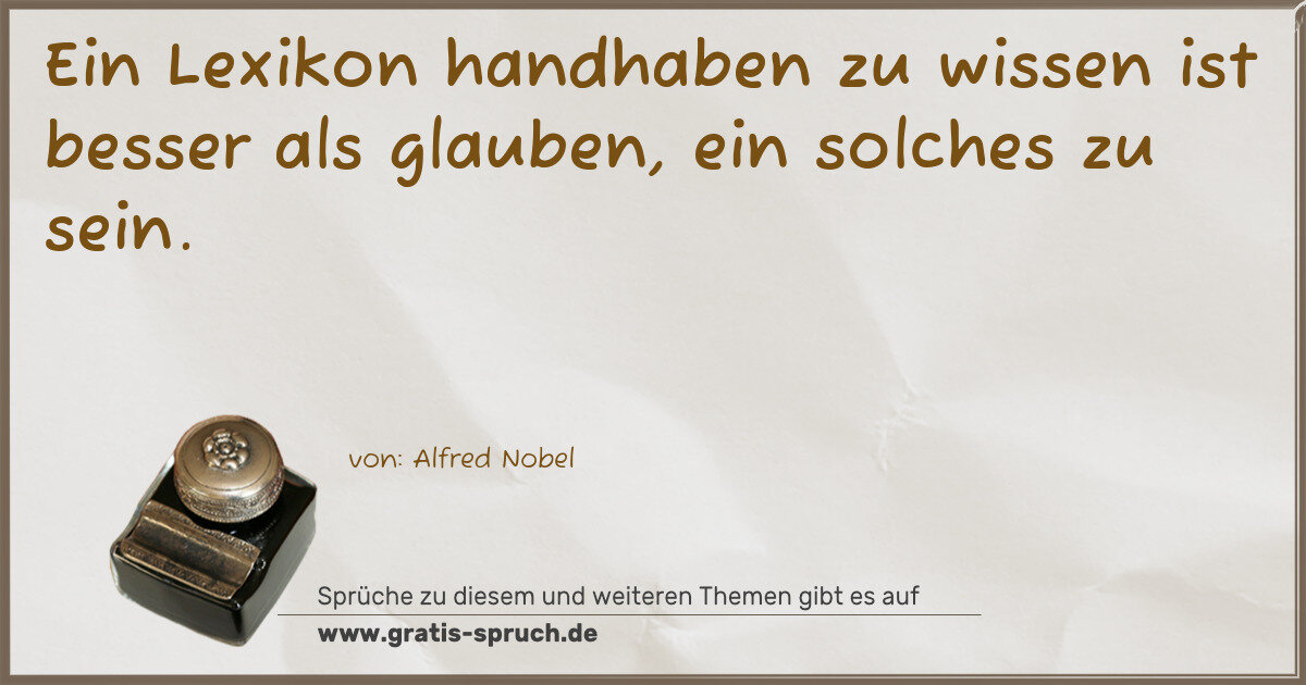 Spruchbild: Ein Lexikon handhaben zu wissen ist besser als glauben, ein solches zu sein.