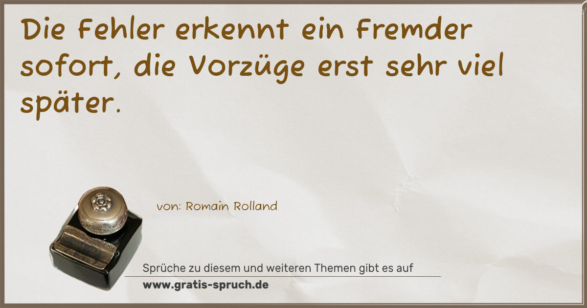 Spruchbild: Die Fehler erkennt ein Fremder sofort, die Vorzüge erst sehr viel später.