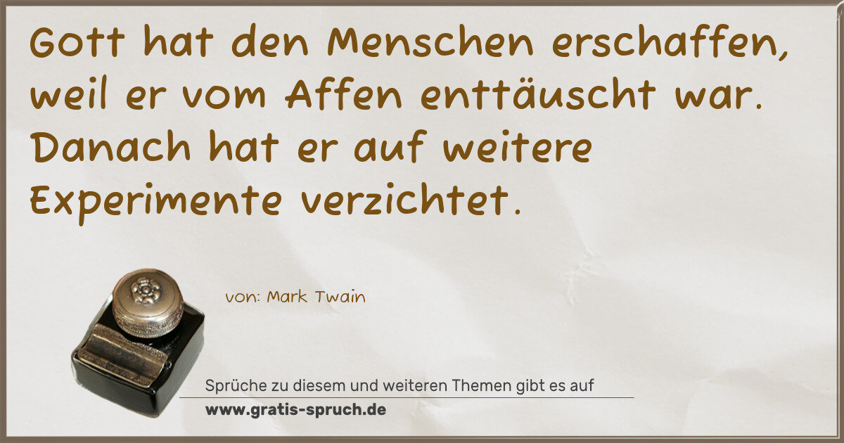 Spruchbild: Gott hat den Menschen erschaffen, weil er vom Affen enttäuscht war. Danach hat er auf weit …