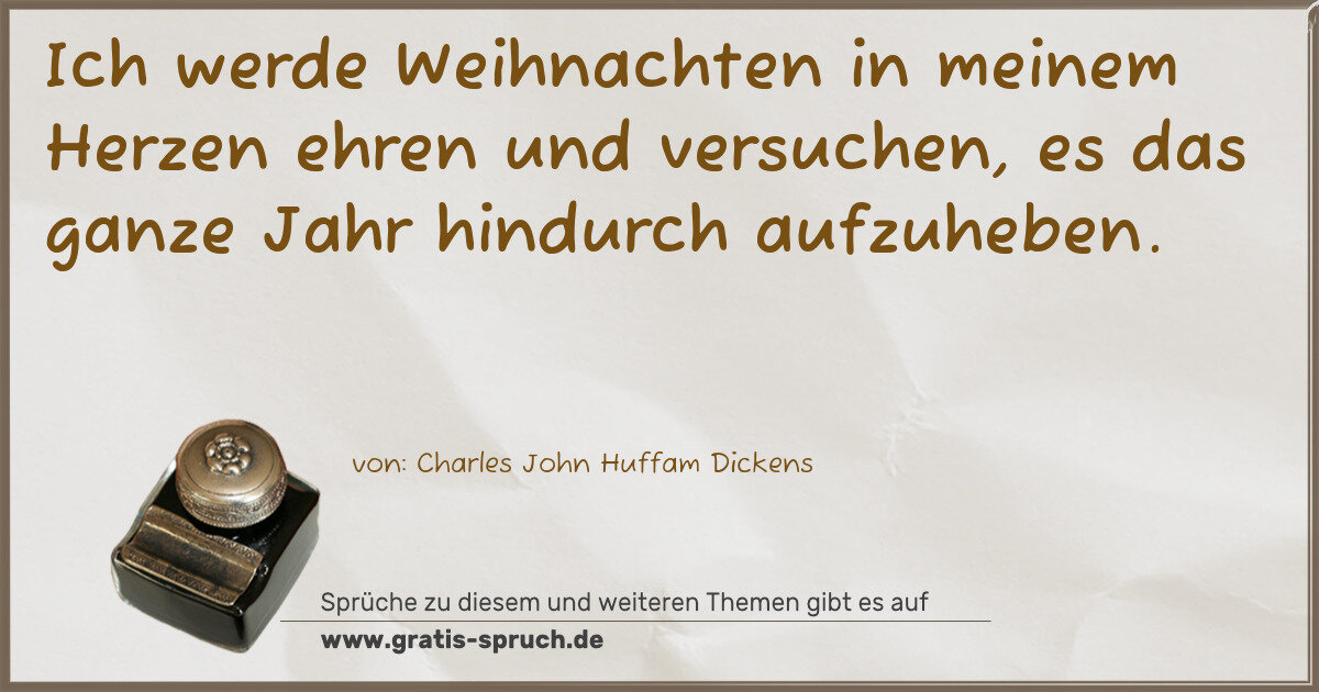 Spruchbild: Ich werde Weihnachten in meinem Herzen ehren und versuchen, es das ganze Jahr hindurch auf …